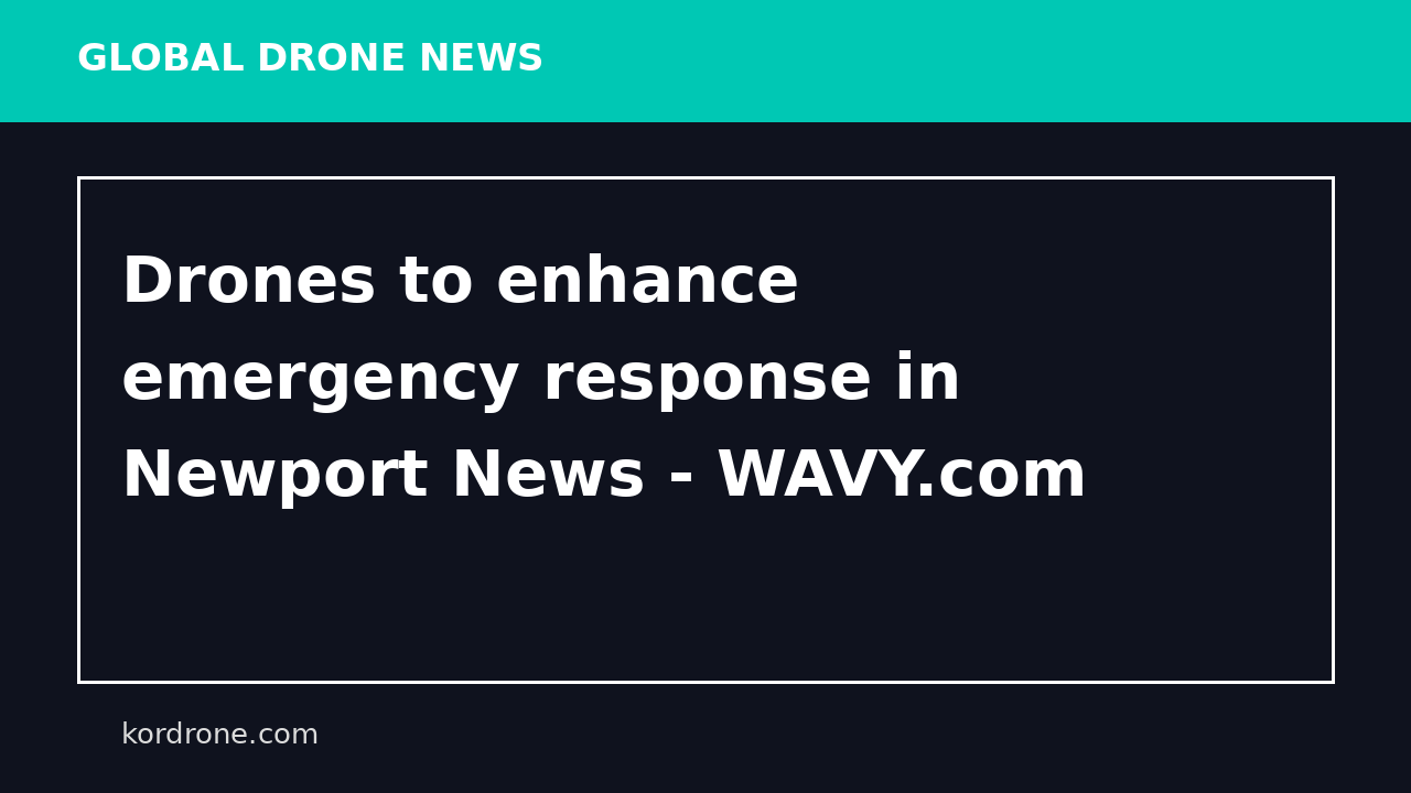 Drones to enhance emergency response in Newport News - WAVY.com