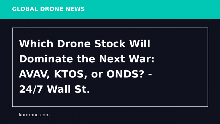 Which Drone Stock Will Dominate the Next War: AVAV, KTOS, or ONDS? - 24/7 Wall St.