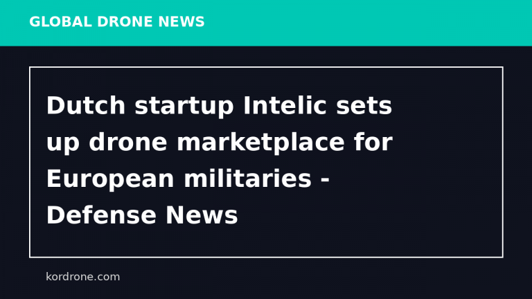 Dutch startup Intelic sets up drone marketplace for European militaries - Defense News