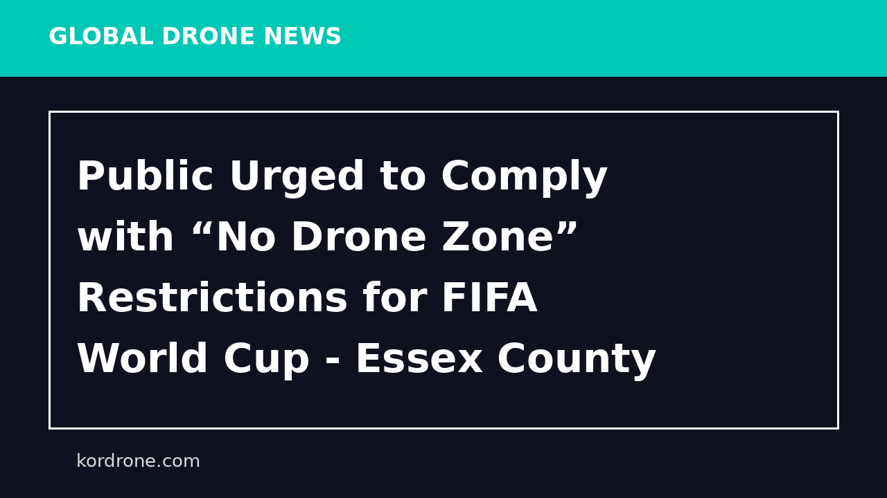 Public Urged to Comply with “No Drone Zone” Restrictions for FIFA World Cup - Essex County Prosecutor's Office