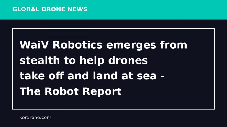 WaiV Robotics emerges from stealth to help drones take off and land at sea - The Robot Report