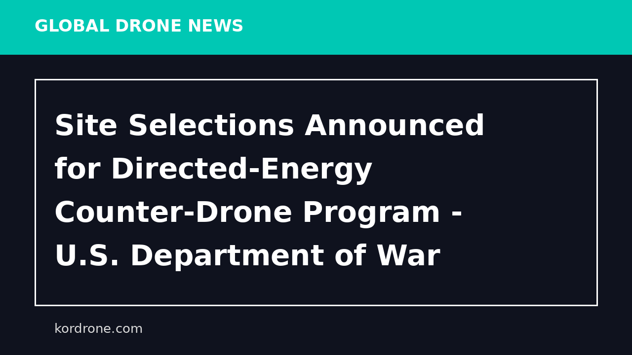 Site Selections Announced for Directed-Energy Counter-Drone Program - U.S. Department of War (.gov)