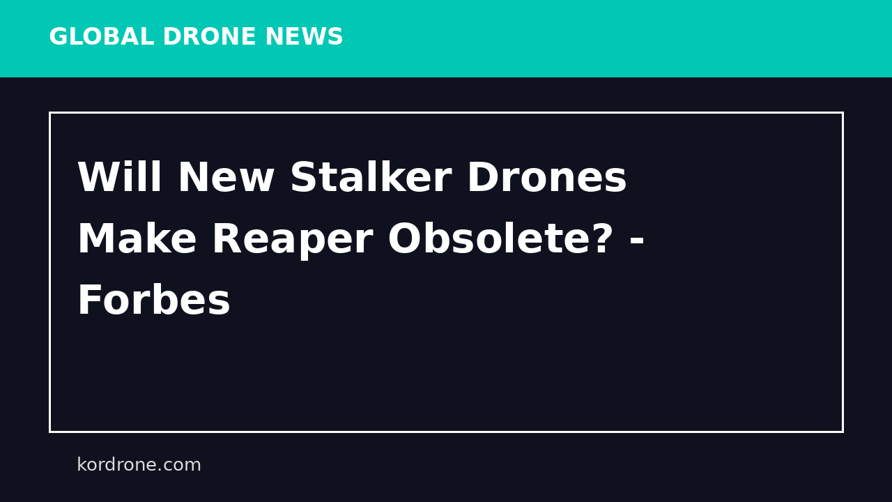 Will New Stalker Drones Make Reaper Obsolete? - Forbes