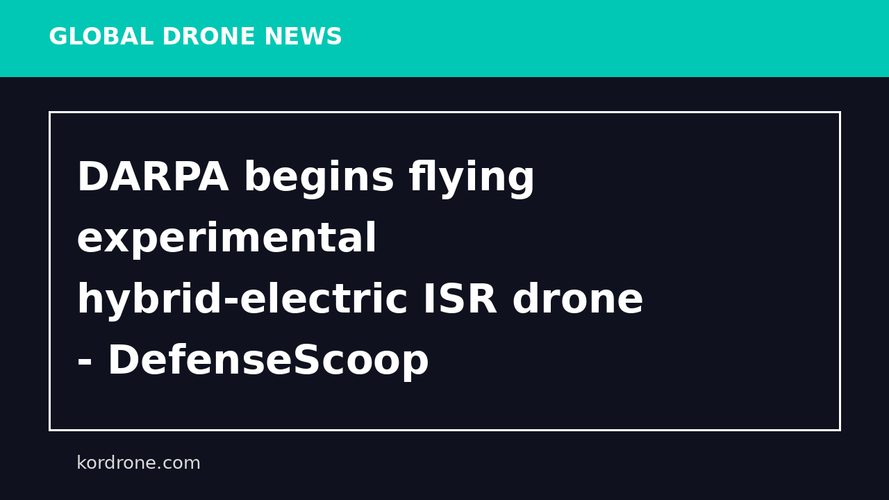 DARPA begins flying experimental hybrid-electric ISR drone - DefenseScoop
