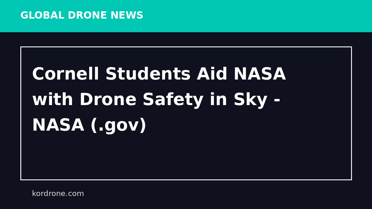 Cornell Students Aid NASA with Drone Safety in Sky - NASA (.gov)