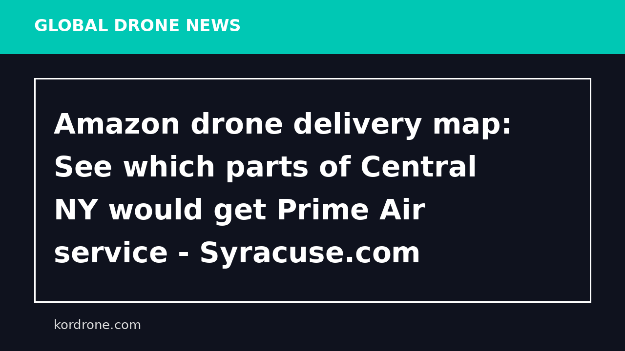 Amazon drone delivery map: See which parts of Central NY would get Prime Air service - Syracuse.com