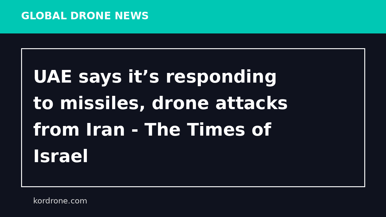 UAE says it’s responding to missiles, drone attacks from Iran - The Times of Israel
