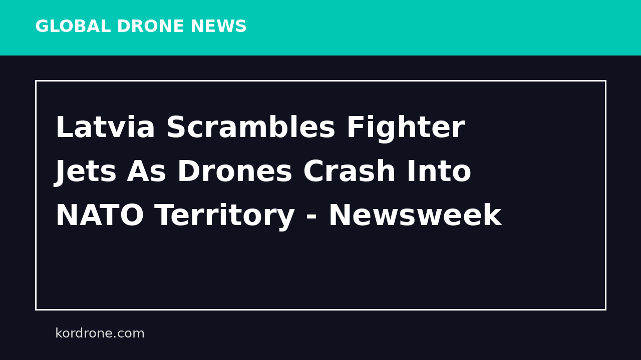 Latvia Scrambles Fighter Jets As Drones Crash Into NATO Territory - Newsweek