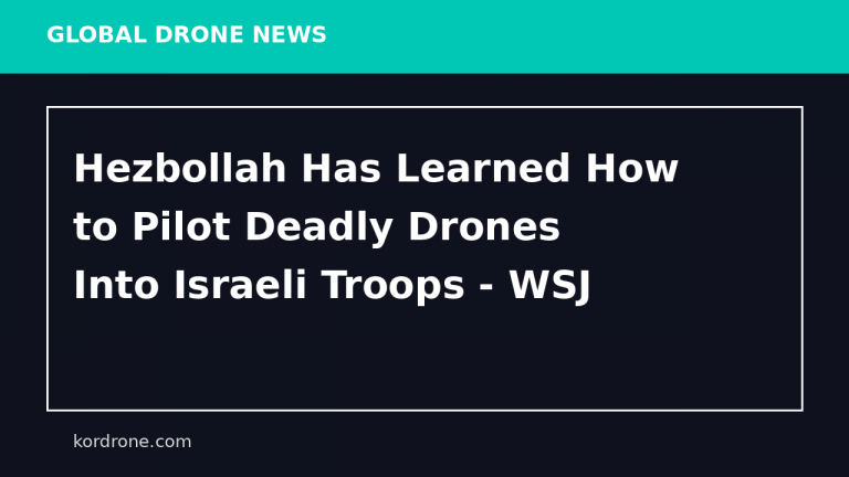 Hezbollah Has Learned How to Pilot Deadly Drones Into Israeli Troops - WSJ