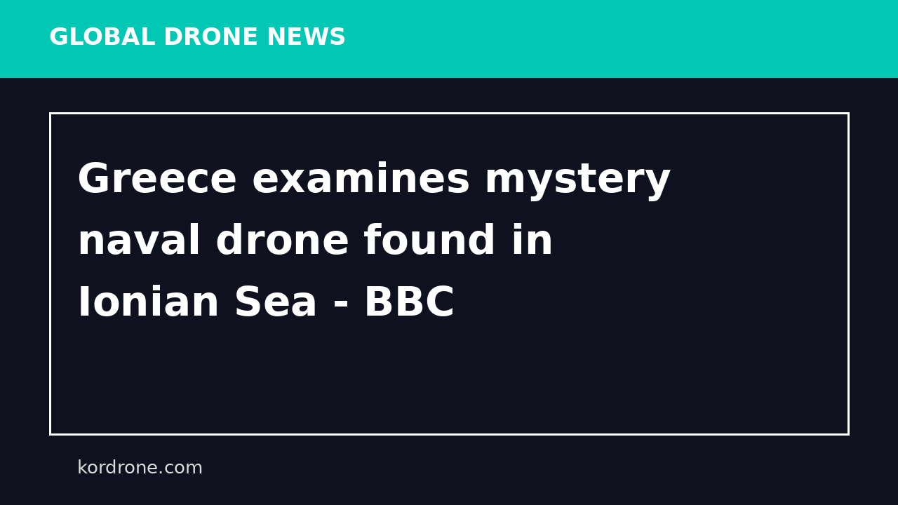 Greece examines mystery naval drone found in Ionian Sea - BBC