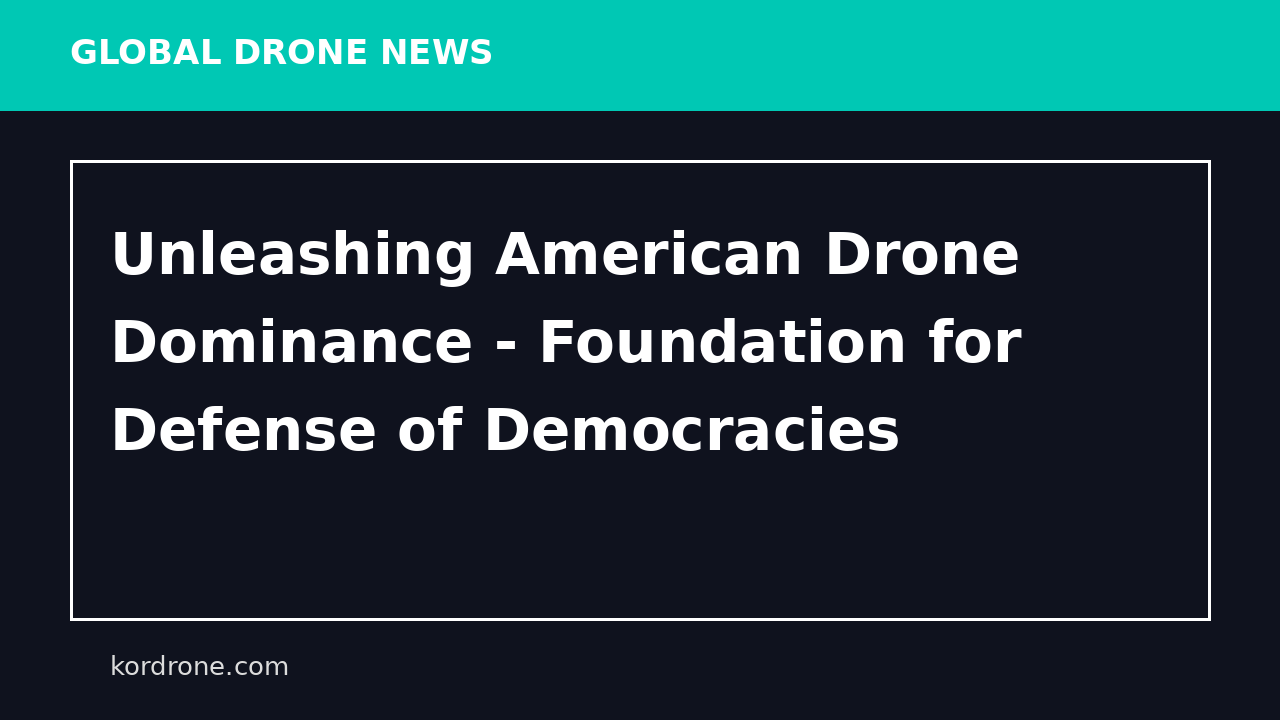 Unleashing American Drone Dominance - Foundation for Defense of Democracies