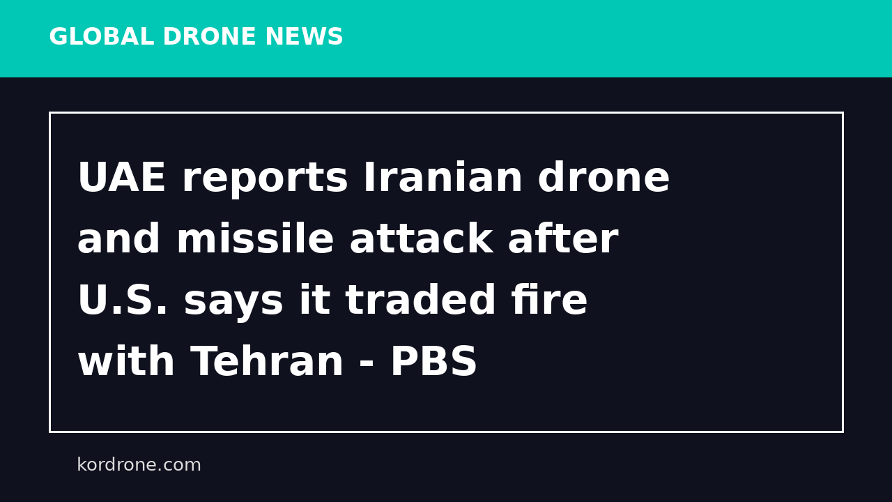 UAE reports Iranian drone and missile attack after U.S. says it traded fire with Tehran - PBS