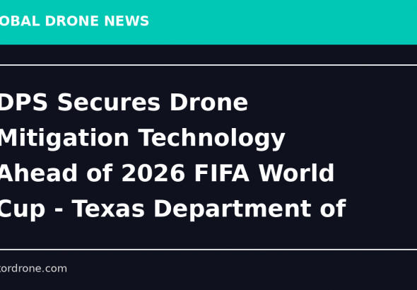 DPS Secures Drone Mitigation Technology Ahead of 2026 FIFA World Cup - Texas Department of Public Safety (.gov)