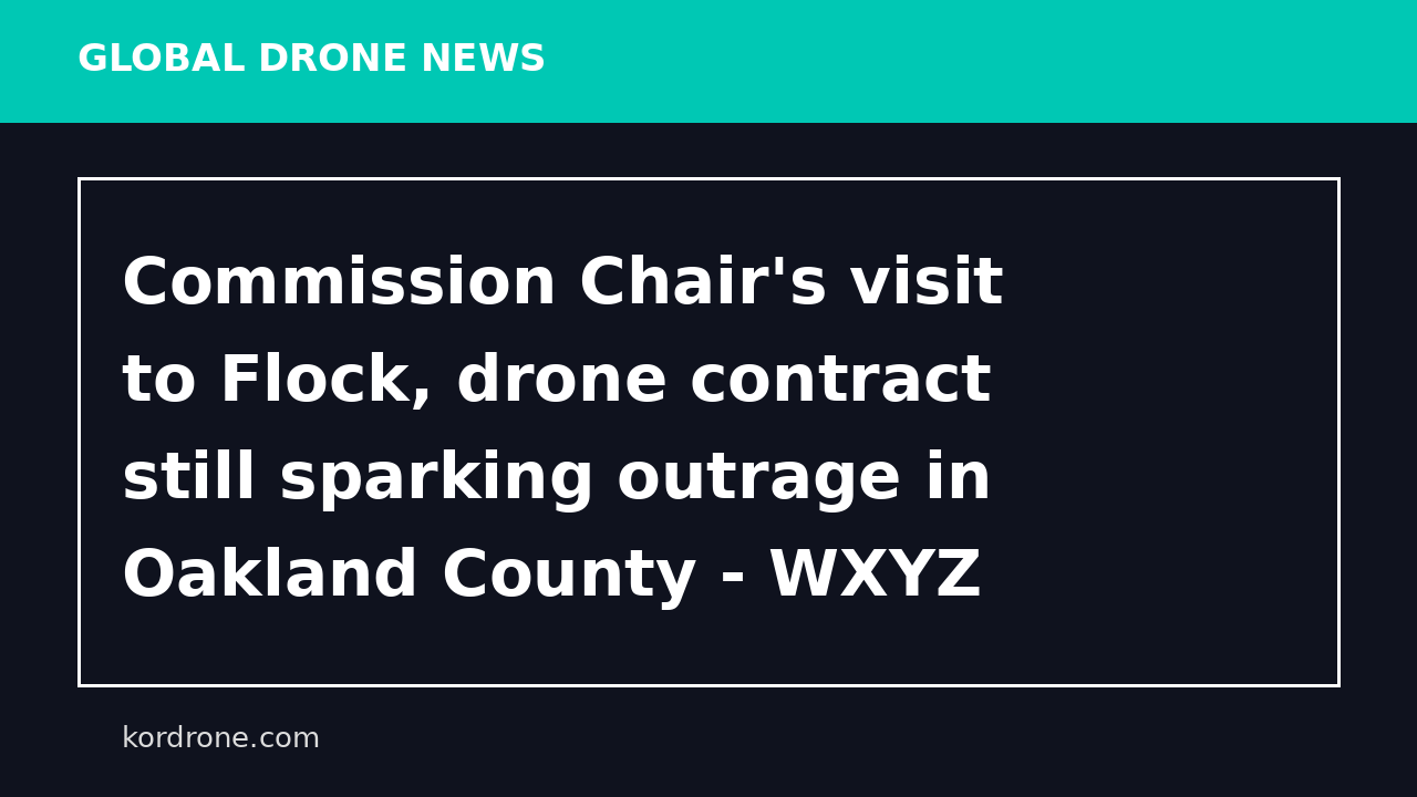 Commission Chair's visit to Flock, drone contract still sparking outrage in Oakland County - WXYZ Channel 7