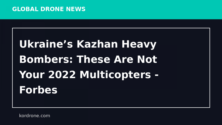 Ukraine’s Kazhan Heavy Bombers: These Are Not Your 2022 Multicopters - Forbes