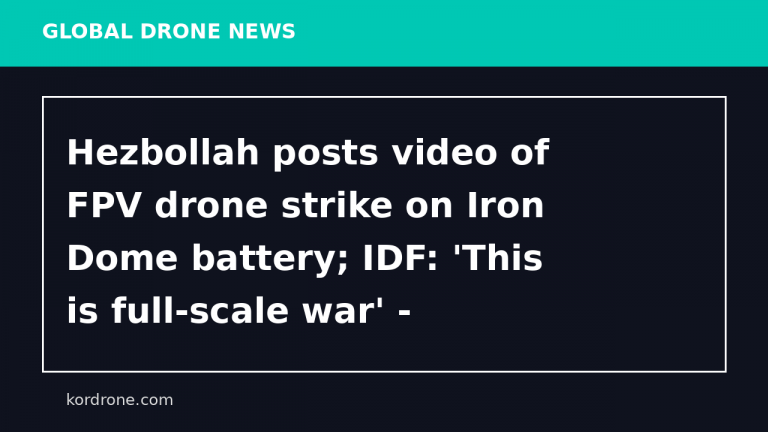 Hezbollah posts video of FPV drone strike on Iron Dome battery; IDF: 'This is full-scale war' - ynetnews