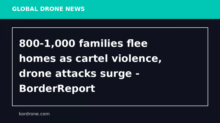 800-1,000 families flee homes as cartel violence, drone attacks surge - BorderReport