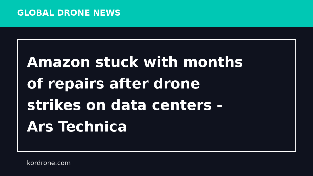 Amazon stuck with months of repairs after drone strikes on data centers - Ars Technica