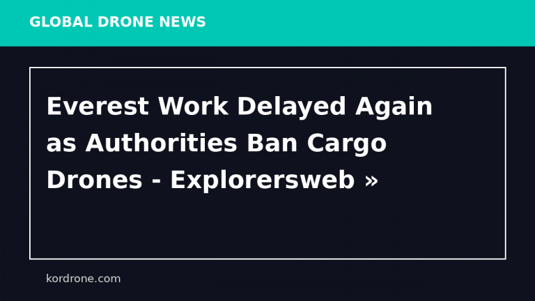 Everest Work Delayed Again as Authorities Ban Cargo Drones - Explorersweb »